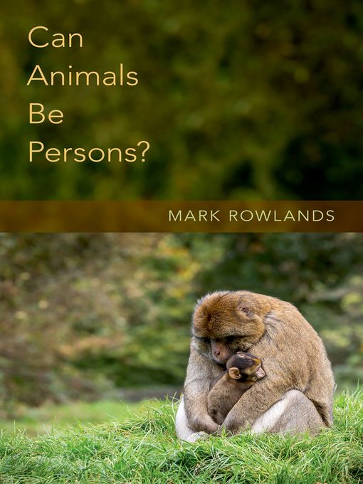 Title details for Can Animals Be Persons? by Mark Rowlands - Available